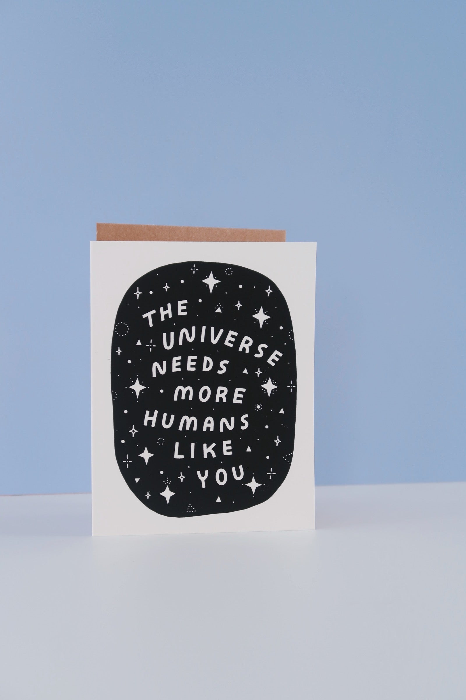 The Universe Needs More Humans Like You Card